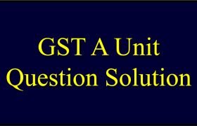 GST A unit Question Solution